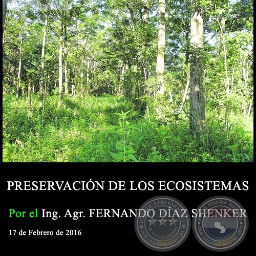PRESERVACIN DE LOS ECOSISTEMAS - Ing. Agr. FERNANDO DAZ SHENKER - 17 de Febrero de 2016